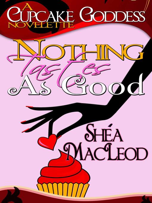 Title details for Nothing Tastes As Good by Shéa MacLeod - Available